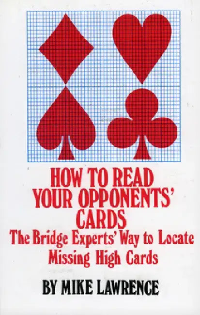 How to Read Your Opponents' Cards: The Bridge Experts' Way to Locate Missing High Cards by Mike Lawrence