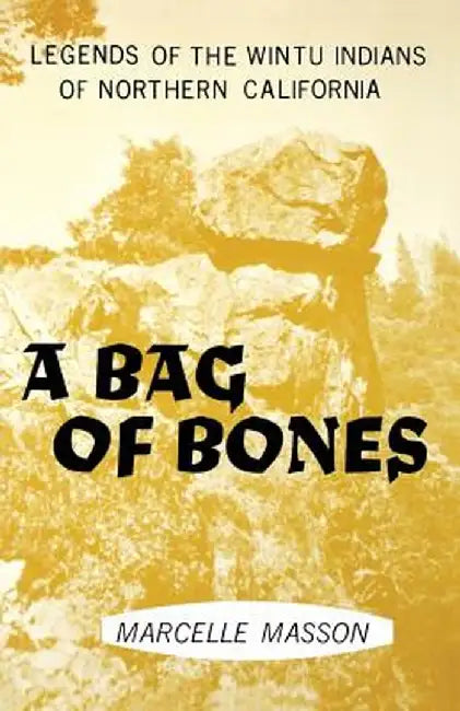 A Bag of Bones, Legends of the Wintu by Marcelle Masson
