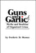 Guns and Garlic: Myths and Realities of Organized Crime by Frederic D. Homer, Michael A. Weinstein