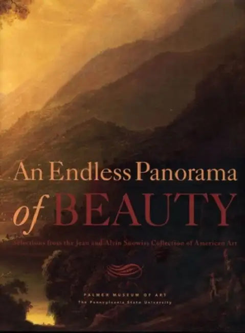 An Endless Panorama of Beauty: Selections from the Jean and Alvin Snowiss Collection of American Art by Joyce Henri Robinson