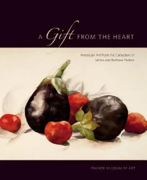 A Gift from the Heart PB: American Art from the Collection of James and Barbara Palmer by Joyce Henri Robinson