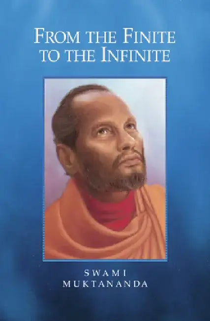 From the Finite to the Infinite by Swami Muktananda