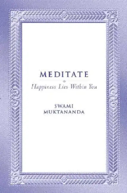 Meditate: Happiness Lies Within You by Swami Muktananda