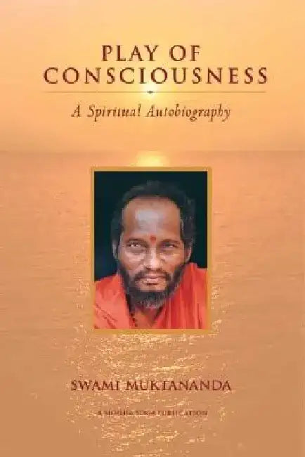 Play of Consciousness: A Spiritual Autobiography by Swami Muktananda