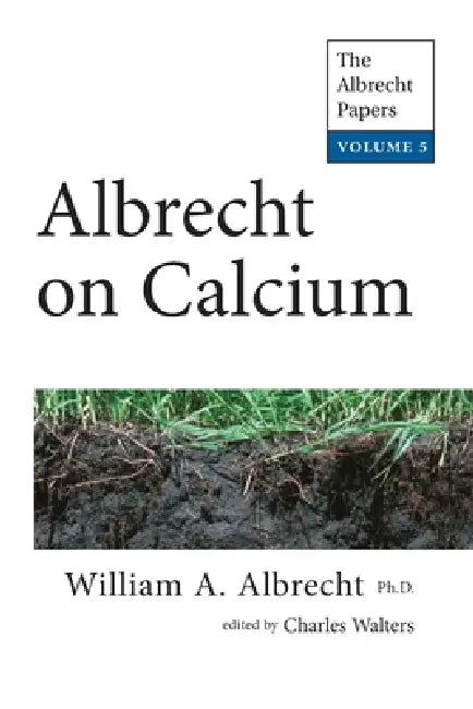 Albrecht on Calcium: The Albrecht Papers Vol. 5 by Charles Walters, William Albrecht