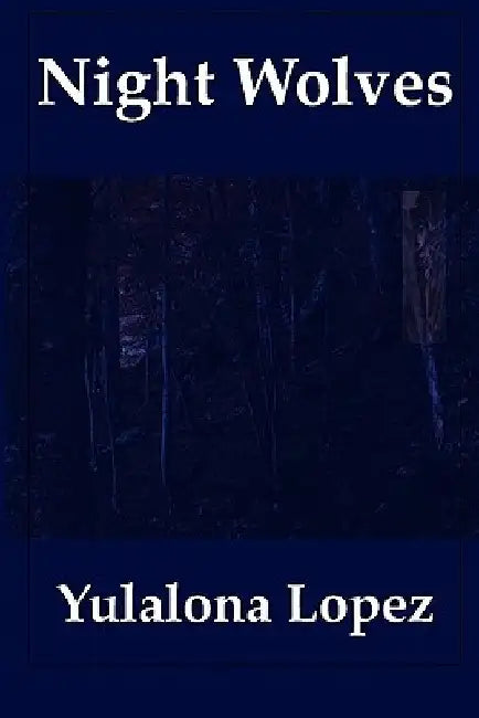 Night Wolves: Following the Elusive Wolves of the Balkans by Yulalona Lopez