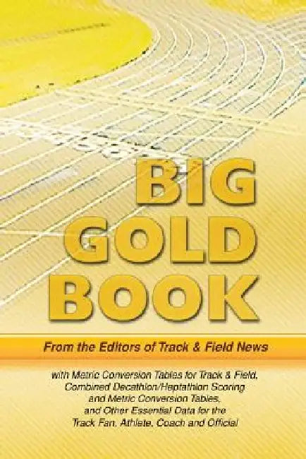 Track & Field News' Big Gold Book: Metric Conversion Tables for Track & Field, Combined Decathlon/Heptathlon Scoring and Metric Conversion Tables, and by Sieg Lindstrom