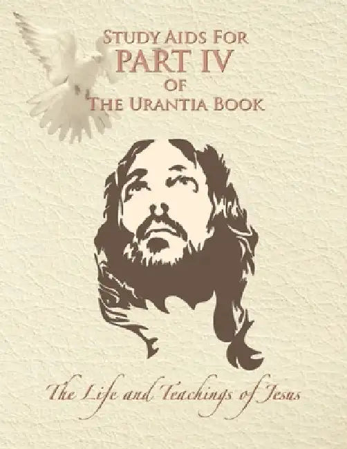 Study Aids for Part IV of The Urantia Book: The Life and Teachings of Jesus by Ruth Renn