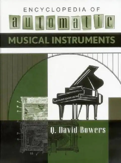 Encyclopedia of Automatic Musical Instruments by Q. David Bowers