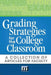 Grading Strategies for the College Classroom: A Collection of Articles for Faculty by Barbara E. Walvoord Ph. D.