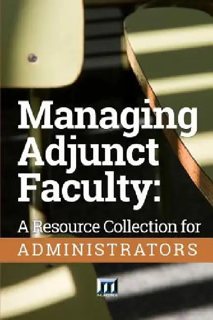 Managing Adjunct Faculty: A Resource Collection for Administrators by Magna Publications Incorporated