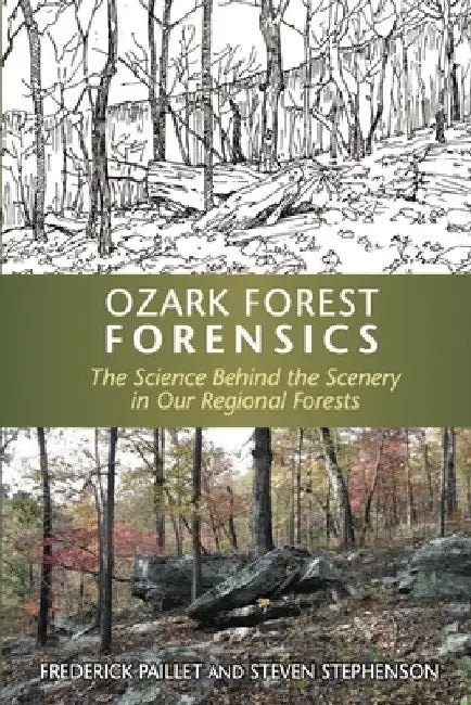 Ozark Forest Forensics: The Science Behind the Scenery in Our Regional Forests by Steven Stephenson