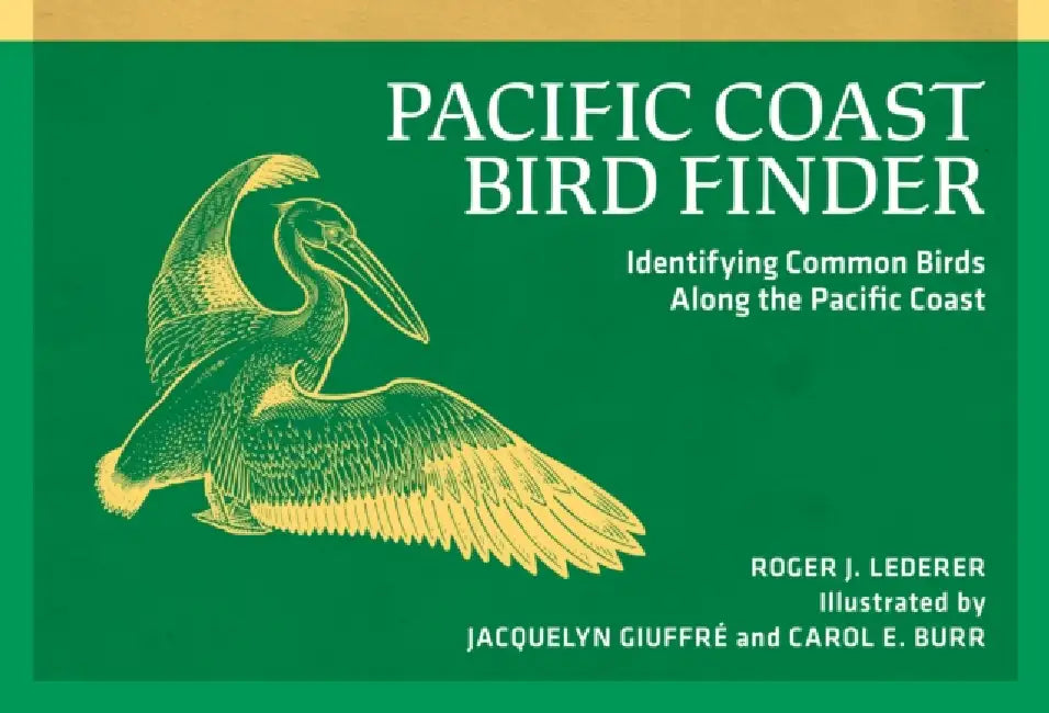 Pacific Coast Bird Finder: Identifying Common Birds Along the Pacific Coast by Roger J. Lederer, Jacquelyn Giuffre, Carol E. Burr
