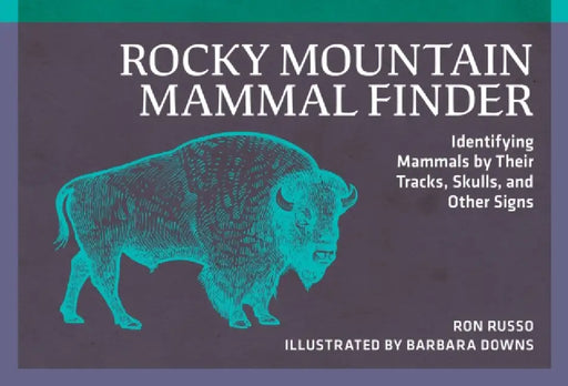 Rocky Mountain Mammal Finder: Identifying Mammals by Their Tracks, Skulls, and Other Signs by Ron Russo, Barbara Downs