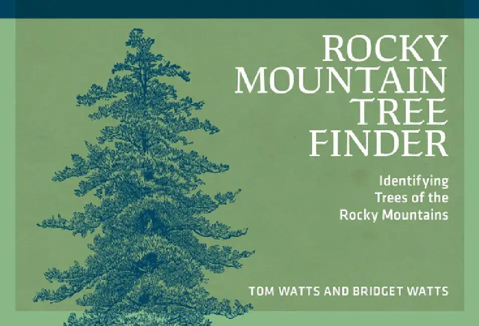 Rocky Mountain Tree Finder: Identifying Trees of the Rocky Mountains by Tom Watts