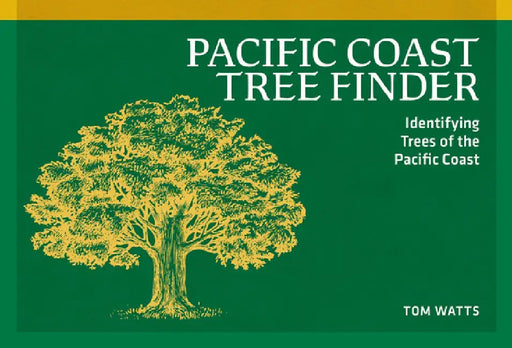 Pacific Coast Tree Finder: Identifying Trees of the Pacific Coast by Tom Watts