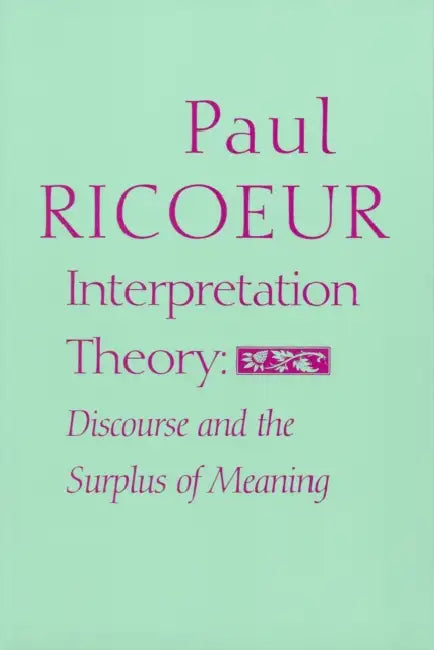 Interpretation Theory: Discourse and the Surplus of Meaning by Paul Ricoeur, Ted Klein