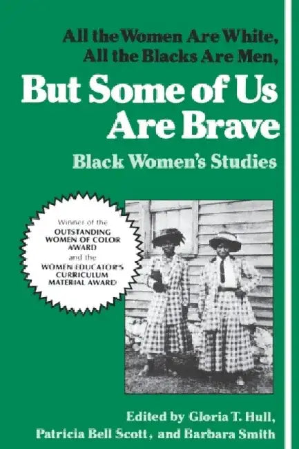But Some of Us Are Brave: All the Women Are White, All the Blacks Are Men: Black Women's Studies by Hull