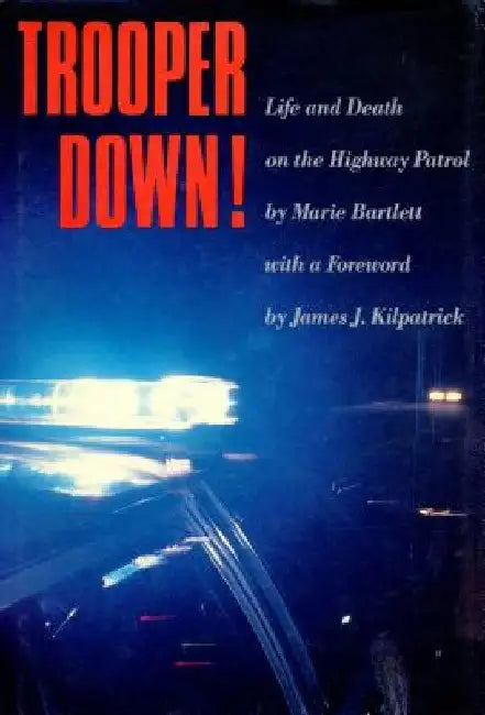 Trooper Down!: Life and Death on the Highway Patrol by Marie Bartlett