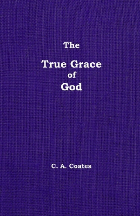 The True Grace of God: Volume 14 by Charles A. Coates