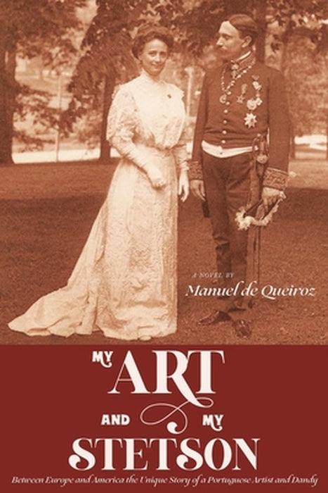 My Art and My Stetson: Between Europe and America, the unique story of a Portuguese artist and dandy by Manuel de Queiroz