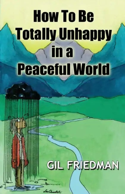 How to Be Totally Unhappy in a Peaceful World by Gil Friedman