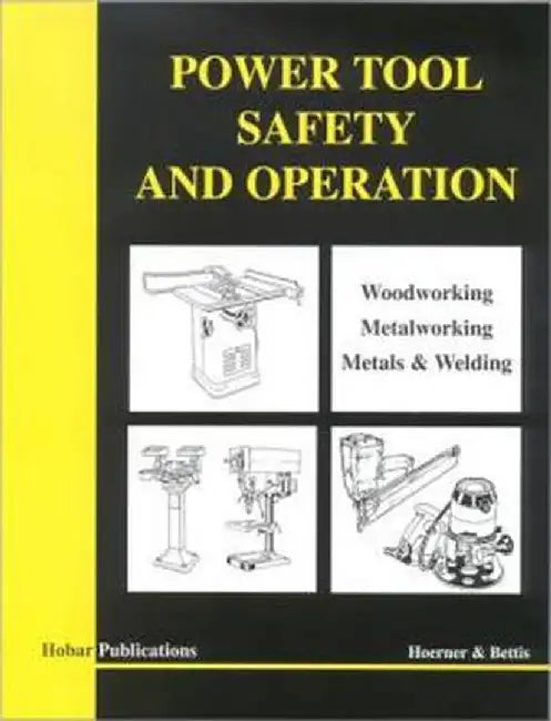 Power Tool Safety and Operations: Woodworking, Metalworking, Metalsand Welding by Thomas A. Hoerner