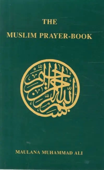 The Muslim Prayer-Book by Maulana Muhammad Ali