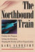 The Northbound Train: Finding the Purpose, Setting the Direction, Shaping the Destiny of Your Organization by Karl Albrecht