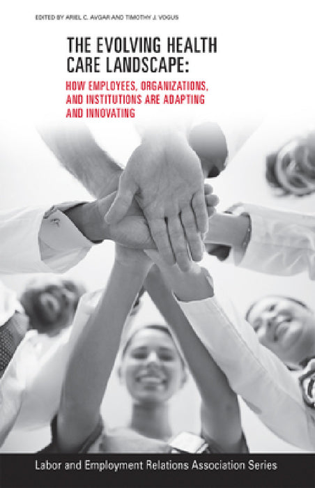 The Evolving Healthcare Landscape: How Employees, Organizations, and Institutions Are Adapting and Innovating by Ariel C. Avgar, Timothy J. Vogus