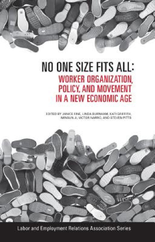 No One Size Fits All: Worker Organization, Policy, and Movement in a New Economic Age by Janice Fine, Linda Burnham, Kati Griffith