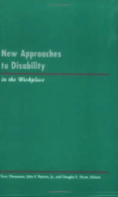 New Approaches to Disability in the Workplace: Explorations in Time, Memory, and Futures by Terry Thomason, Jr. Burton John F., Douglas E. Hyatt
