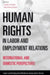 Human Rights in Labor and Employment Relations: International and Domestic Perspectives by James A. Gross