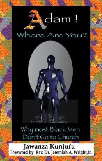 Adam! Where Are You?: Why Most Black Men Dont Go to Church by Jawanza Kunjufu