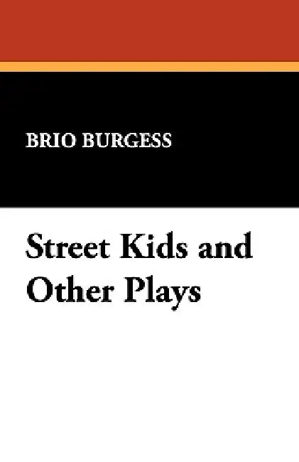 Street Kids and Other Plays by Brio Burgess