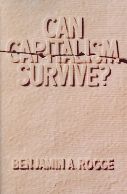 Can Capitalism Survive? by Benjamin A. Rogge