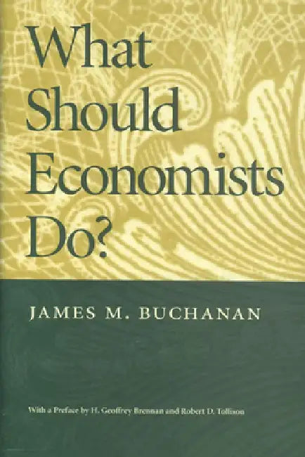 What Should Economists Do? by James M. Buchanan