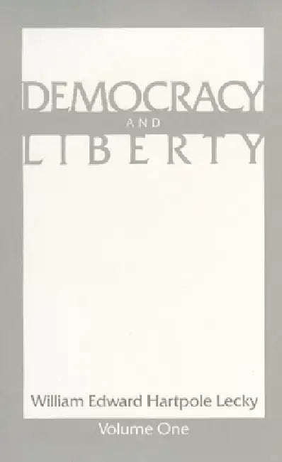 Democracy and Liberty by William Edward Hartpole Lecky