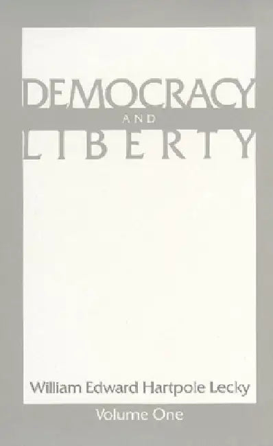 Democracy and Liberty by William Edward Hartpole Lecky