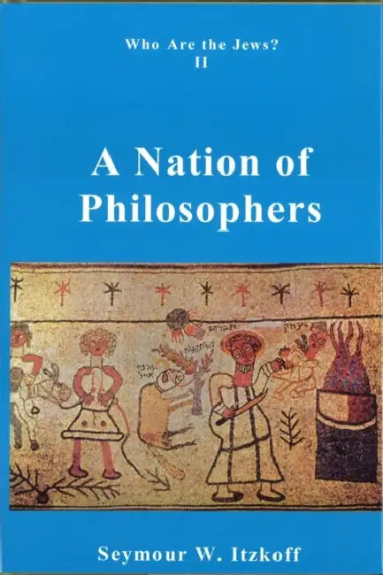 A Nation of Philosophers: Who Are the Jews? Vol. 2 by Seymour W. Itzkoff