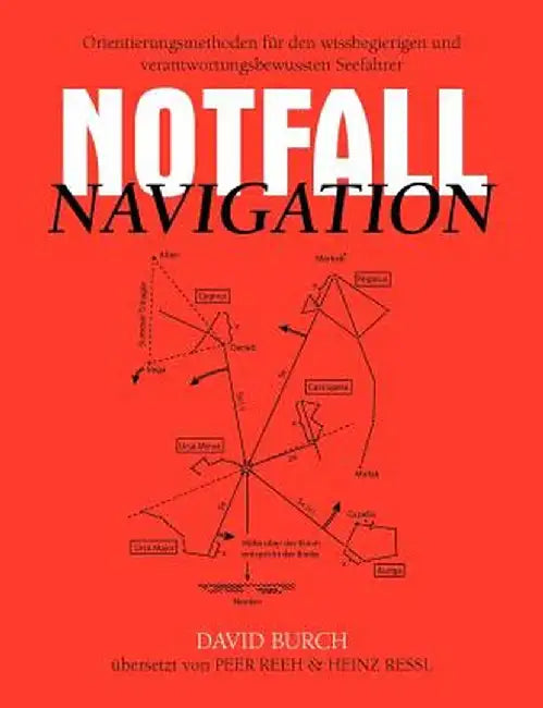 Notfall Navigation: Orientierungsmethoden Fur Den Wissbegierigen Und Verantwortungsbewussten Seefahrer by David Burch