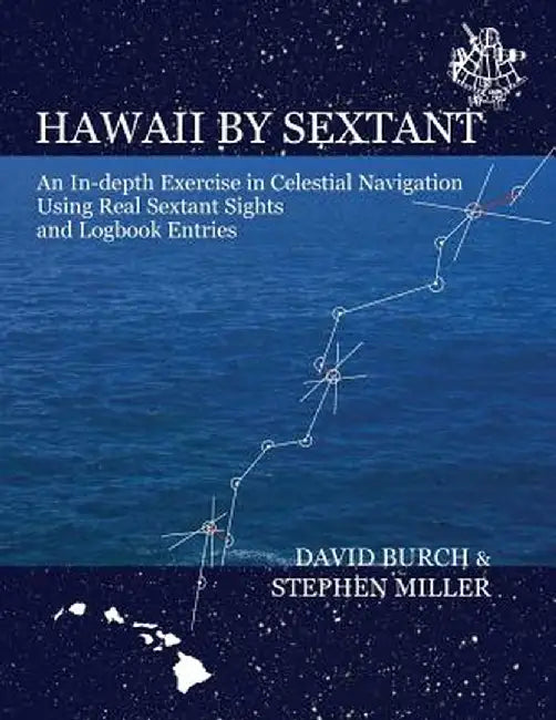 Hawaii by Sextant: An In-Depth Exercise in Celestial Navigation Using Real Sextant Sights and Logbook Entries by David Burch