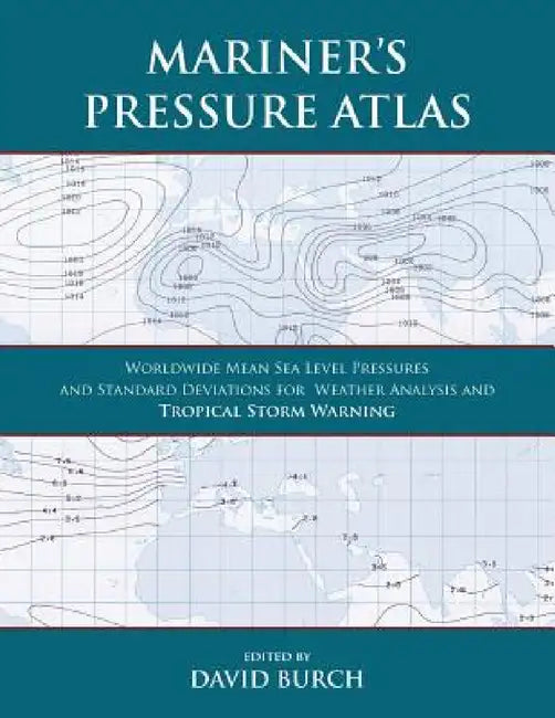 Mariner's Pressure Atlas: Worldwide Mean Sea Level Pressures and Standard Deviations for Weather Analysis and Tropical Storm Forecasting by David Burch, Tobias Burch