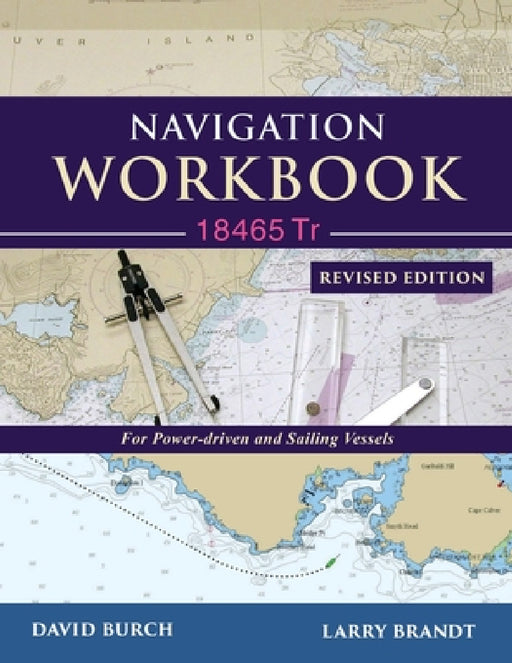 Navigation Workbook 18465 Tr: For Power-Driven and Sailing Vessels by David Burch, Larry Brandt, Tobias Burch