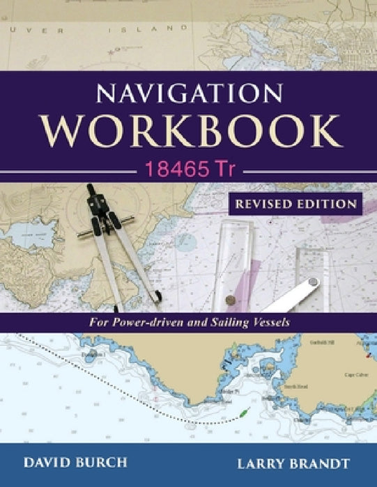Navigation Workbook 18465 Tr: For Power-Driven and Sailing Vessels by David Burch, Larry Brandt, Tobias Burch