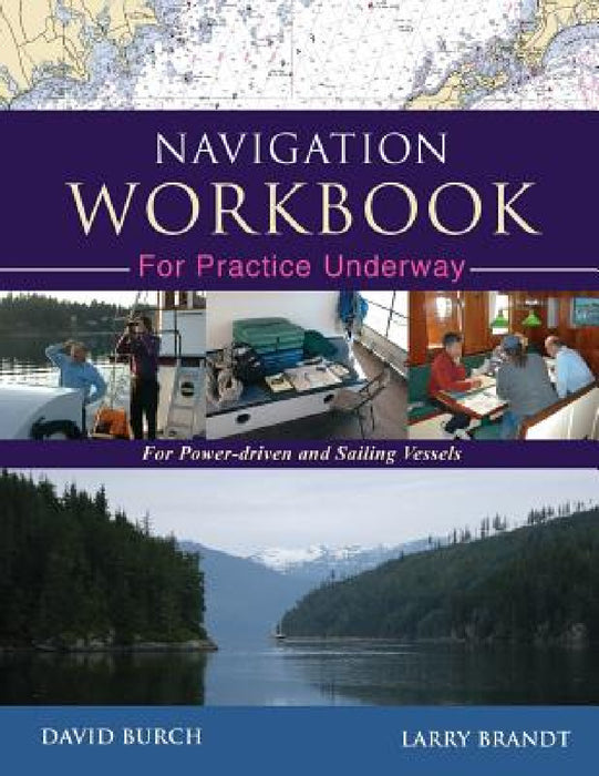 Navigation Workbook For Practice Underway: For Power-Driven and Sailing Vessels by David Burch, Larry Brandt, Tobias Burch