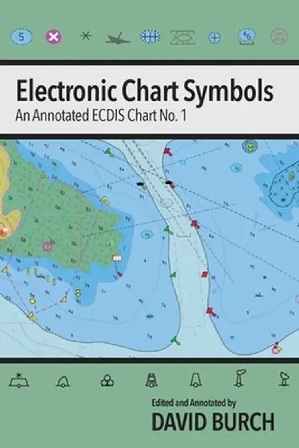 Electronic Chart Symbols: An Annotated ECDIS Chart No. 1 by David Burch