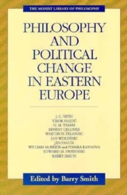 Philosophy and Political Change in Eastern Europe by Barry Smith