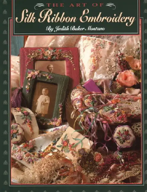 Art of Silk Ribbon Embroidery - The by Judith Montano