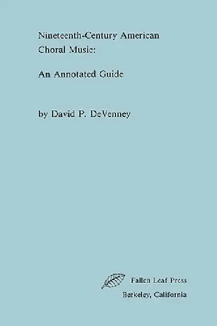 Nineteenth-Century American Choral Music: An Annotated Guide by David P. Devenney